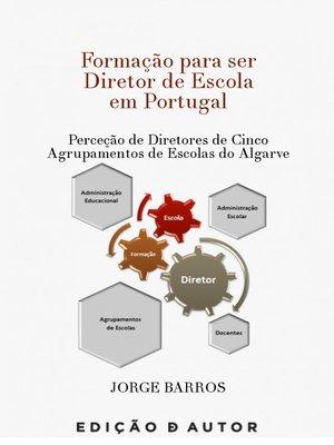 cover image of Formação para ser Diretor de Escola em Portugal--Perceção de Cinco Diretores de Agrupamentos de esc